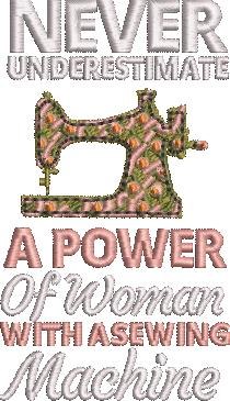 Never Underestimate A Power Of A Woman With A Sewing Machine Never Underestimate A Power Of A Woman With A Sewing Machine