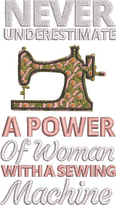 Never Underestimate A Power Of A Woman With A Sewing Machine Never Underestimate A Power Of A Woman With A Sewing Machine