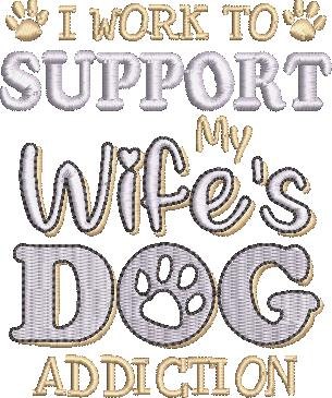 I Work To Support To My Wife's Dog Addiction