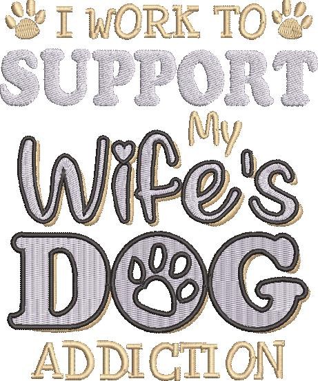 I Work To Support To My Wife's Dog Addiction