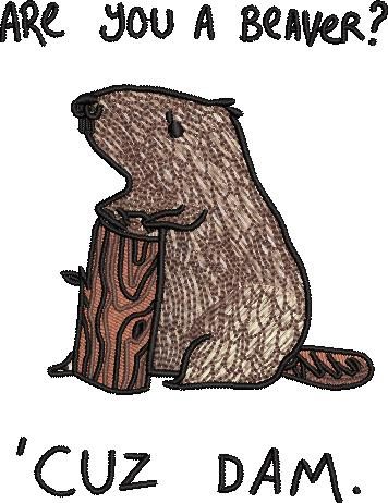 Are You A Beaver Cuz Dam
