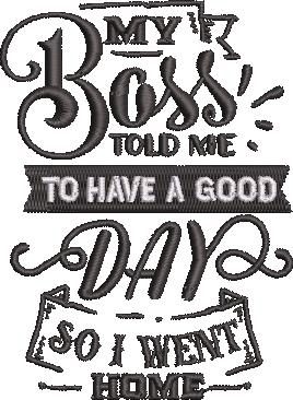 Boss Told Me To Have A Good Day