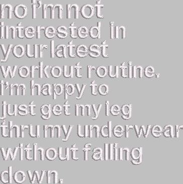 Not Interested In Your Latest Workout Routine Not Interested In Your Latest Workout Routine