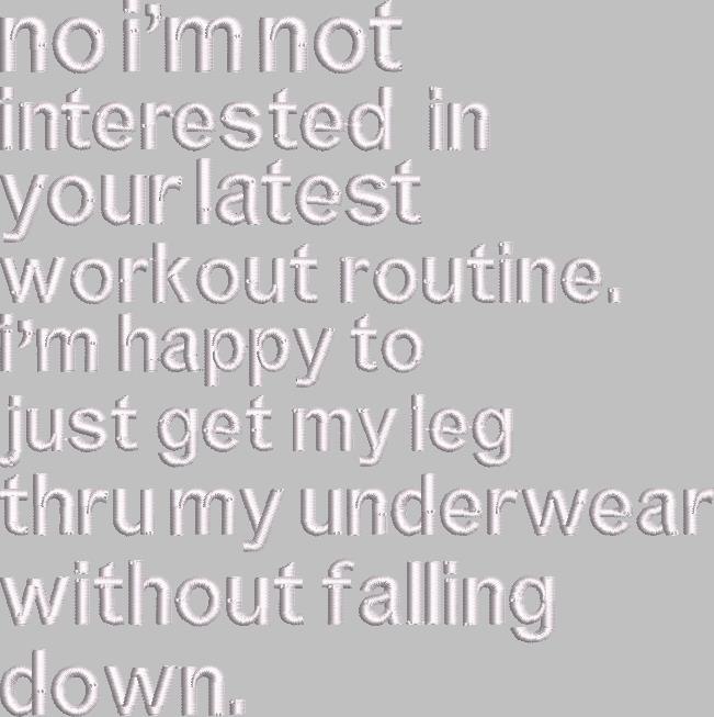 Not Interested In Your Latest Workout Routine Not Interested In Your Latest Workout Routine