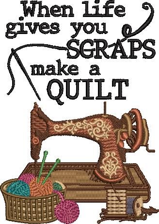 When Life Gives You Scraps Sewing Machine Quote When Life Gives You Scraps Sewing Machine Quote
