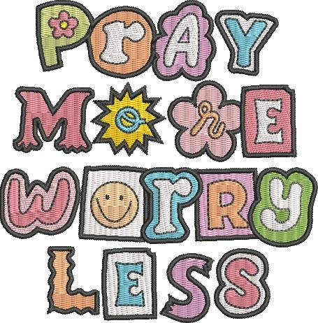 Pray More Worry Less Pray More Worry Less