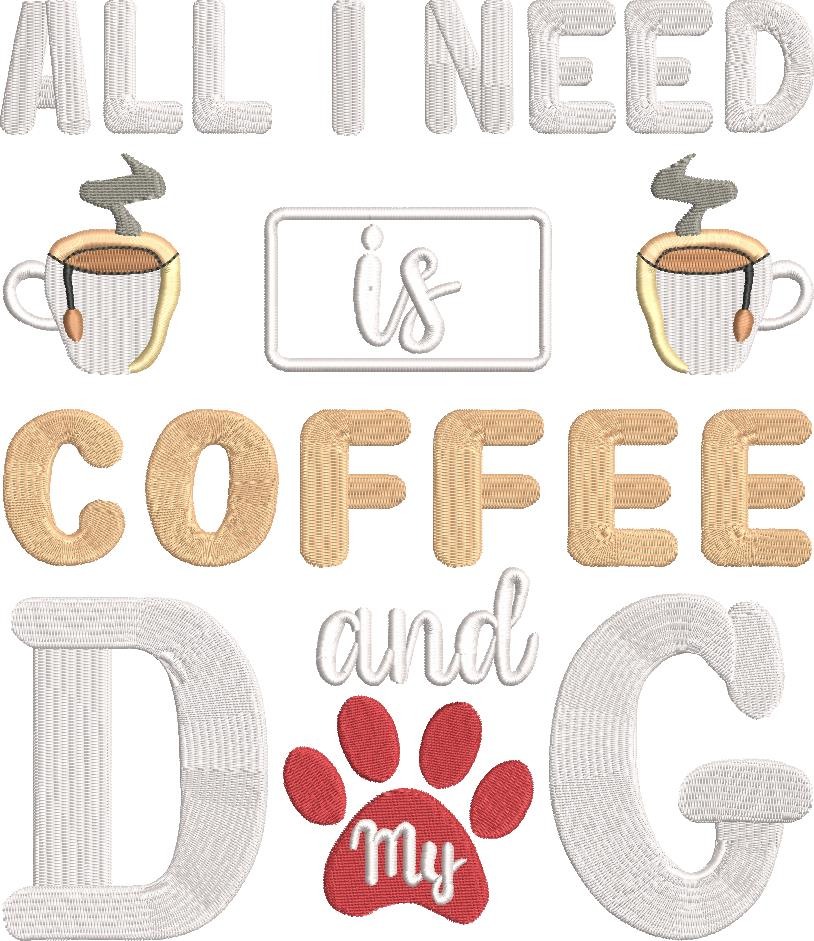 All I Need Is Coffee And My Dog 