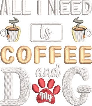 All I Need Is Coffee And My Dog 