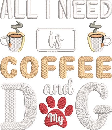 All I Need Is Coffee And My Dog 