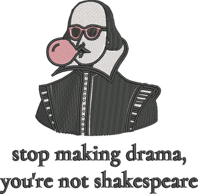 Stop Making Drama Funny Shakespeare Saying Stop Making Drama Funny Shakespeare Saying