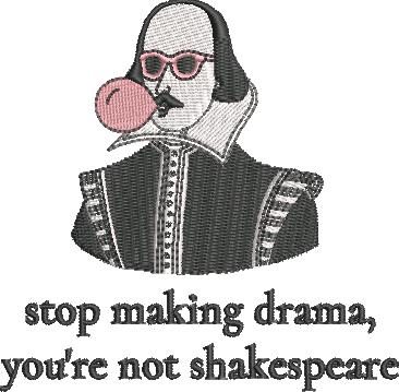 Stop Making Drama Funny Shakespeare Saying Stop Making Drama Funny Shakespeare Saying