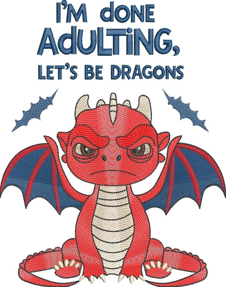 Done Adulting, Let's Be Dragons Done Adulting, Let's Be Dragons