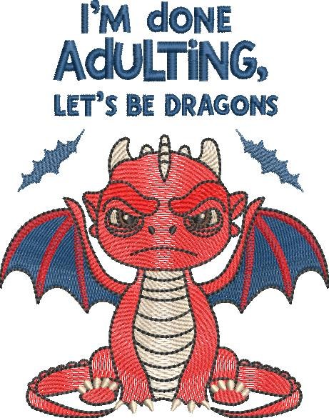 Done Adulting, Let's Be Dragons Done Adulting, Let's Be Dragons