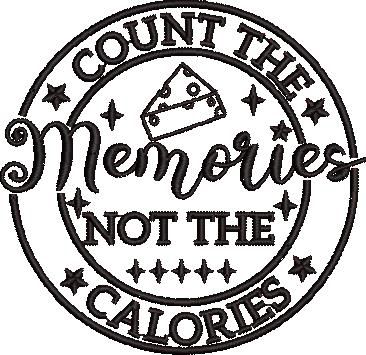 Count The Memories Not the Calories Count The Memories Not the Calories