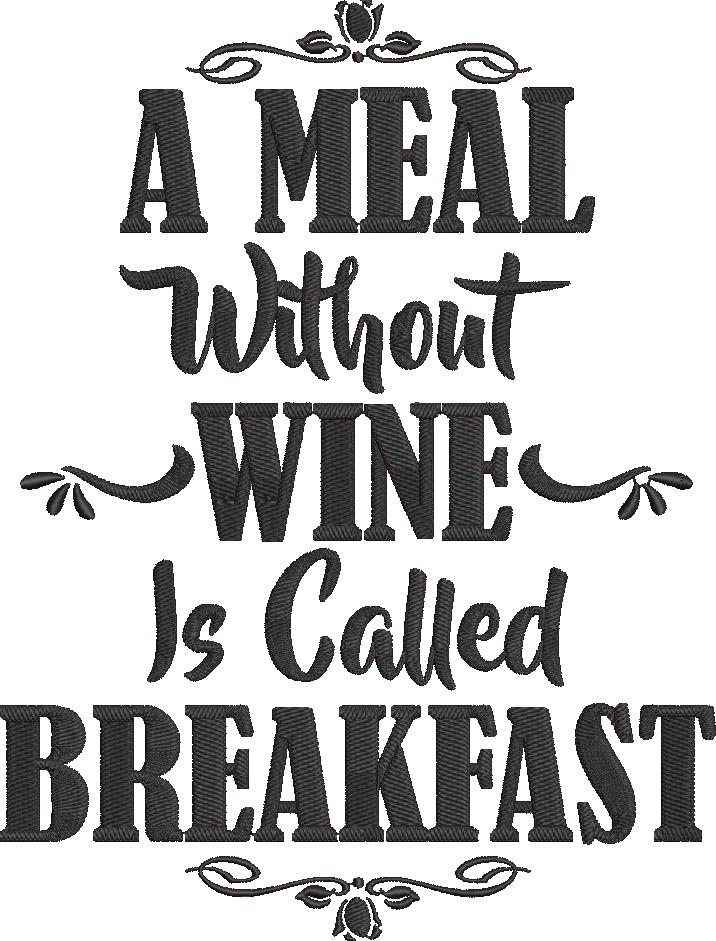 Meal Without Wine Is Called Breakfast