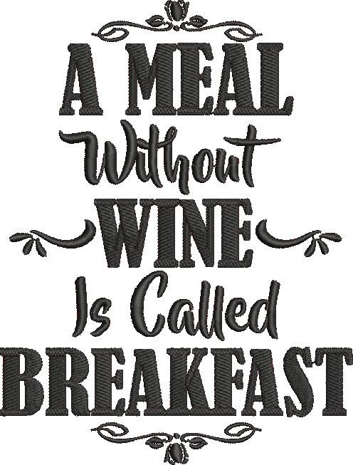 Meal Without Wine Is Called Breakfast