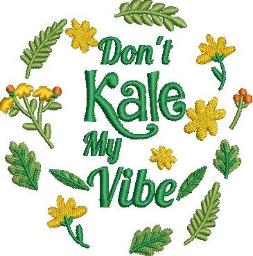 Don't Kale My Vibe Don't Kale My Vibe