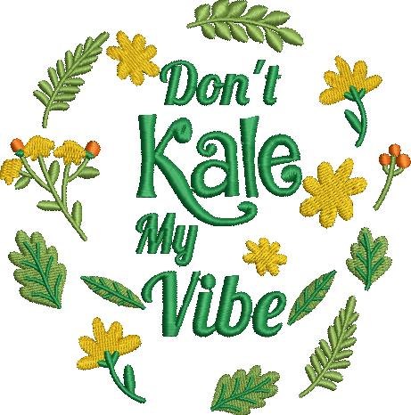 Don't Kale My Vibe Don't Kale My Vibe