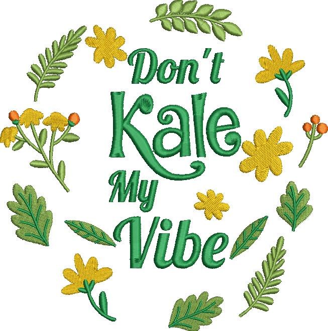 Don't Kale My Vibe Don't Kale My Vibe