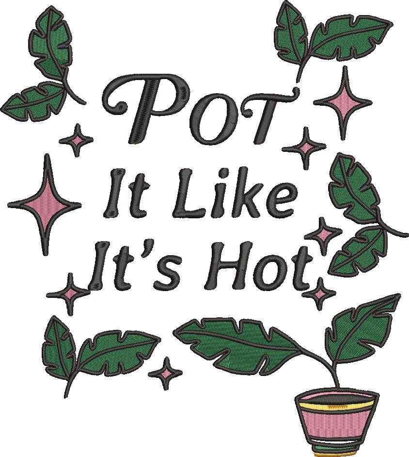 Pot It Like It's Hot Pot It Like It's Hot