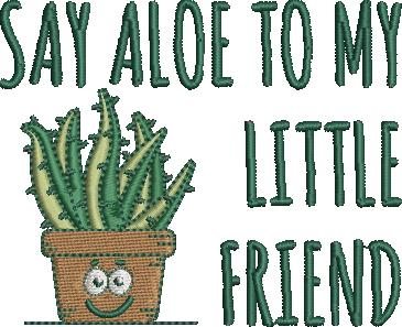 Say Aloe To My Little Friend Say Aloe To My Little Friend