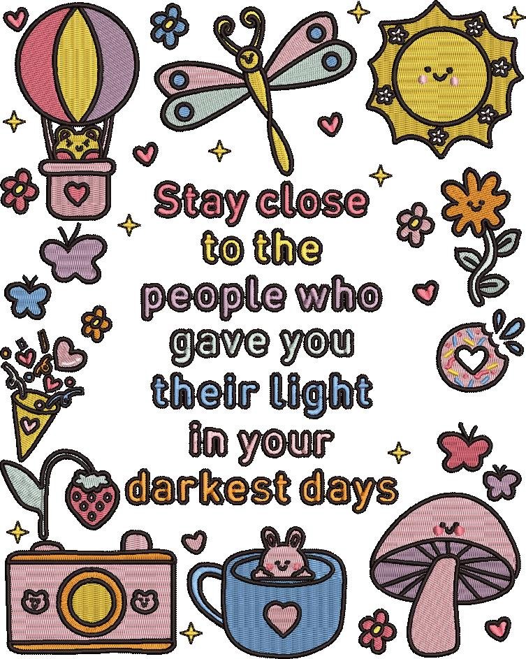 Stay Close To The People Who Gave You Their Light Stay Close To The People Who Gave You Their Light