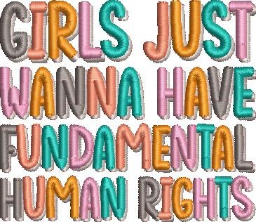 Girls Just Wanna Have Fundamental Human Rights Girls Just Wanna Have Fundamental Human Rights