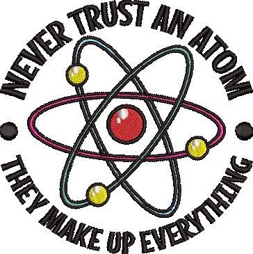 Never Trust An Atom They Make Up Everything Never Trust An Atom They Make Up Everything