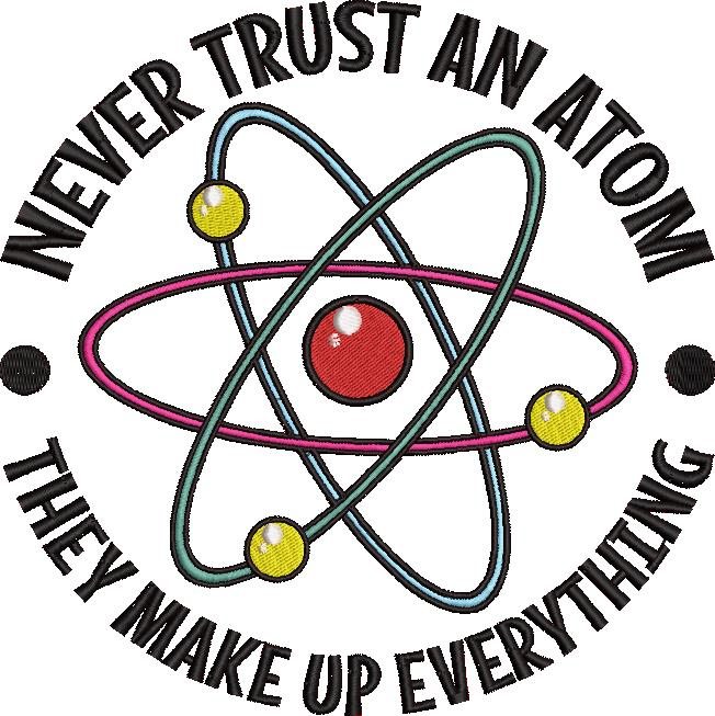 Never Trust An Atom They Make Up Everything Never Trust An Atom They Make Up Everything