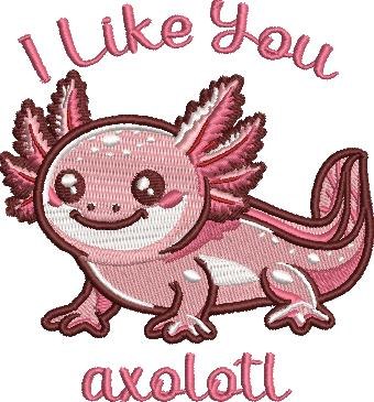 I Like you Axolotl I Like you Axolotl