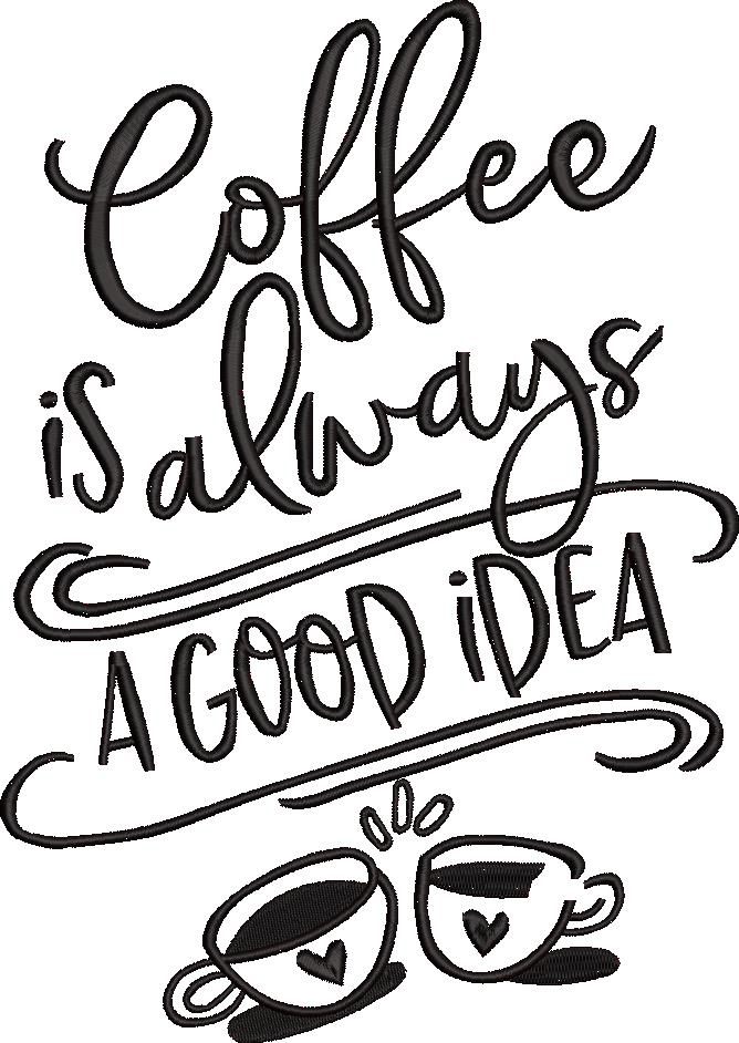 Coffee Is Always A Good Idea Embroidery Design Coffee Is Always A Good Idea Embroidery Design