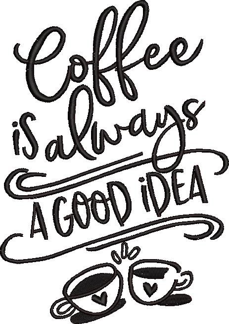 Coffee Is Always A Good Idea Embroidery Design Coffee Is Always A Good Idea Embroidery Design