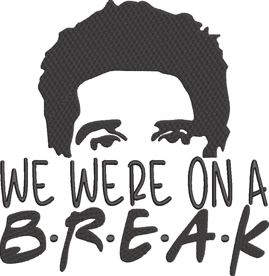 We Were On A Break We Were On A Break