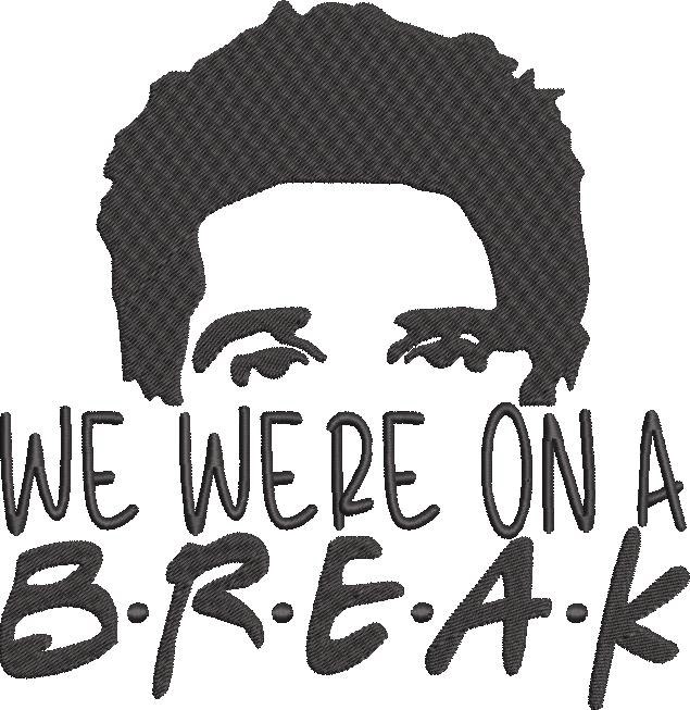 We Were On A Break We Were On A Break