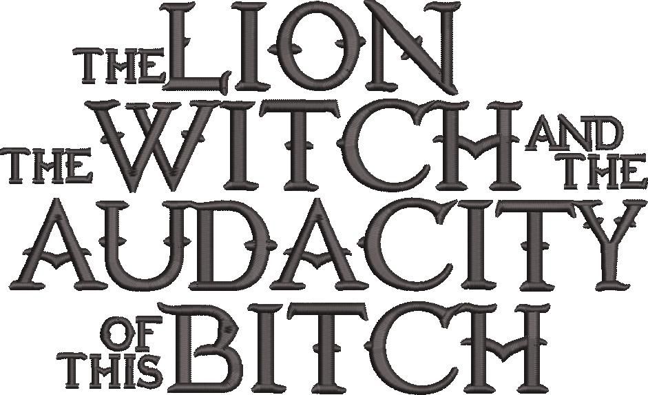The Lion The Witch And The Audacity Of This Bitch The Lion The Witch And The Audacity Of This Bitch