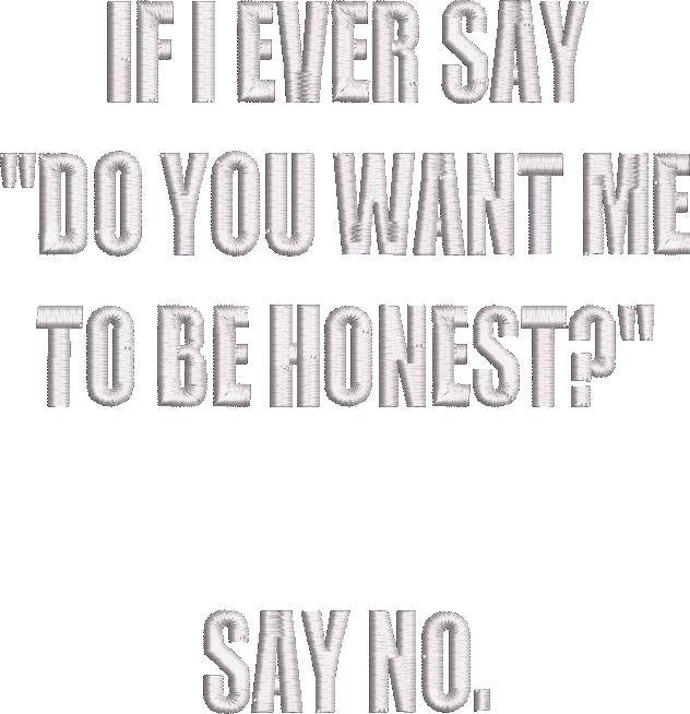Do You Want Me To Be Honest Quote