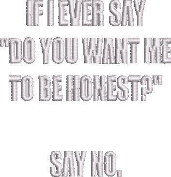 Do You Want Me To Be Honest Quote