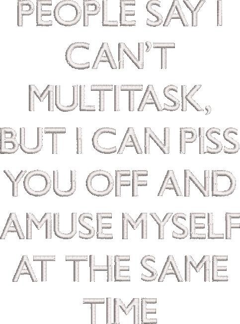 People Say I Cant Multitask Quote People Say I Cant Multitask Quote