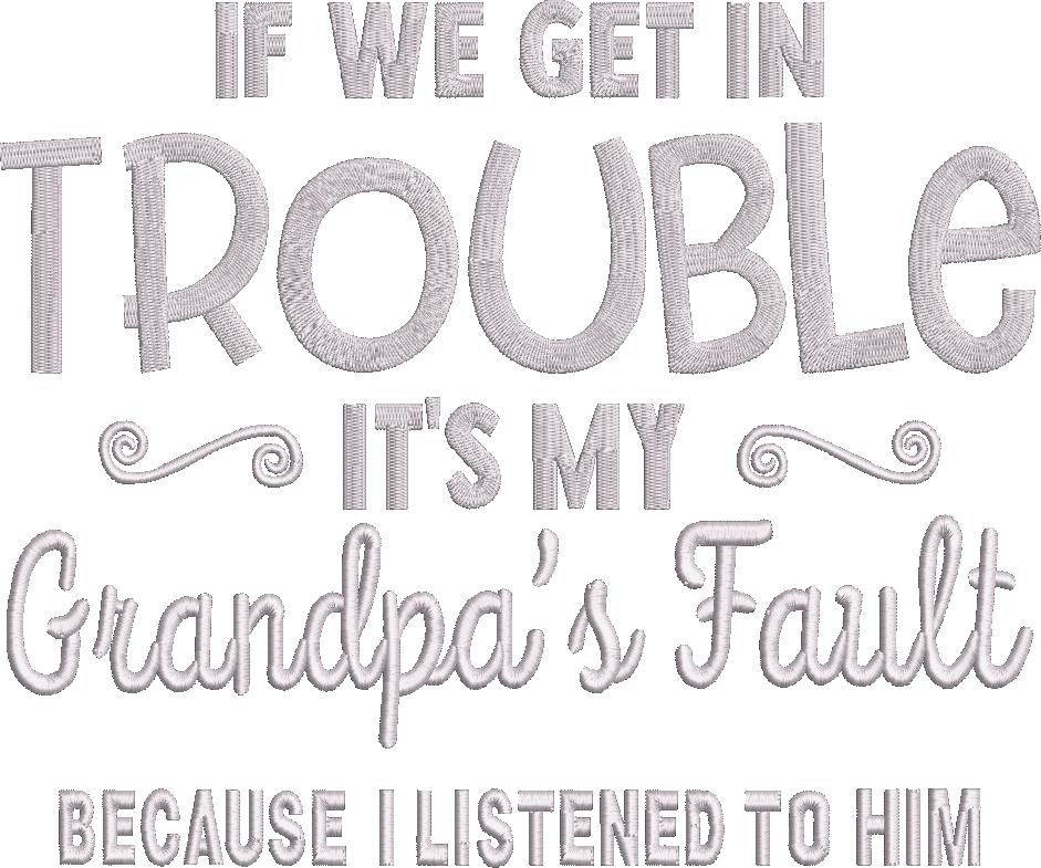 If We Get Trouble Its My Grandpas Fault If We Get Trouble Its My Grandpas Fault