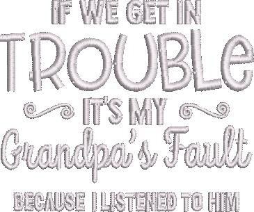 If We Get Trouble Its My Grandpas Fault If We Get Trouble Its My Grandpas Fault