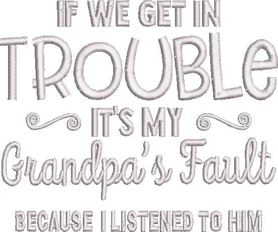 If We Get Trouble Its My Grandpas Fault If We Get Trouble Its My Grandpas Fault