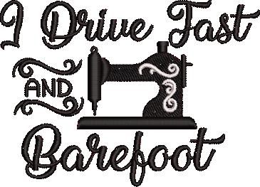 I Drive Fast And Barefoot Embroidry I Drive Fast And Barefoot Embroidry