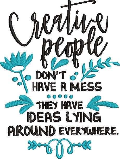 Creative People Don't Have a Mess Creative People Don't Have a Mess