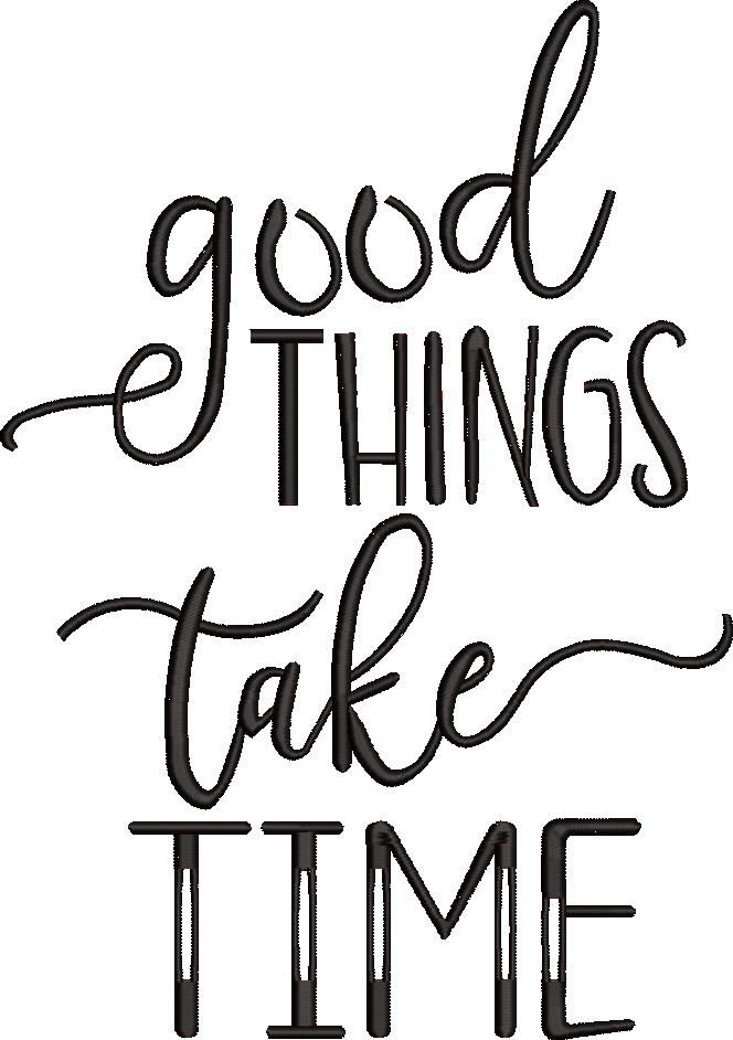 Good Things Take Time Good Things Take Time