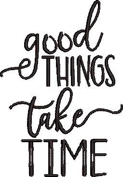 Good Things Take Time Good Things Take Time
