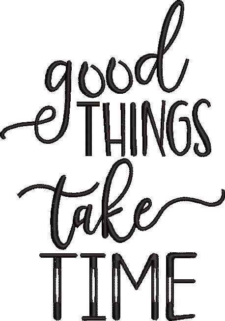 Good Things Take Time Good Things Take Time