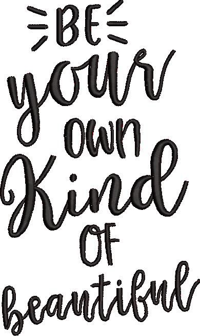 Be Your Own Kind Of Beautiful Be Your Own Kind Of Beautiful