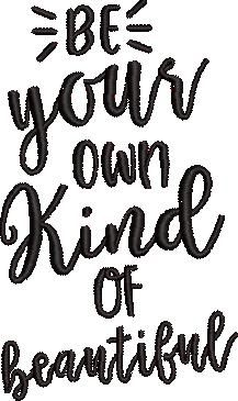 Be Your Own Kind Of Beautiful Be Your Own Kind Of Beautiful
