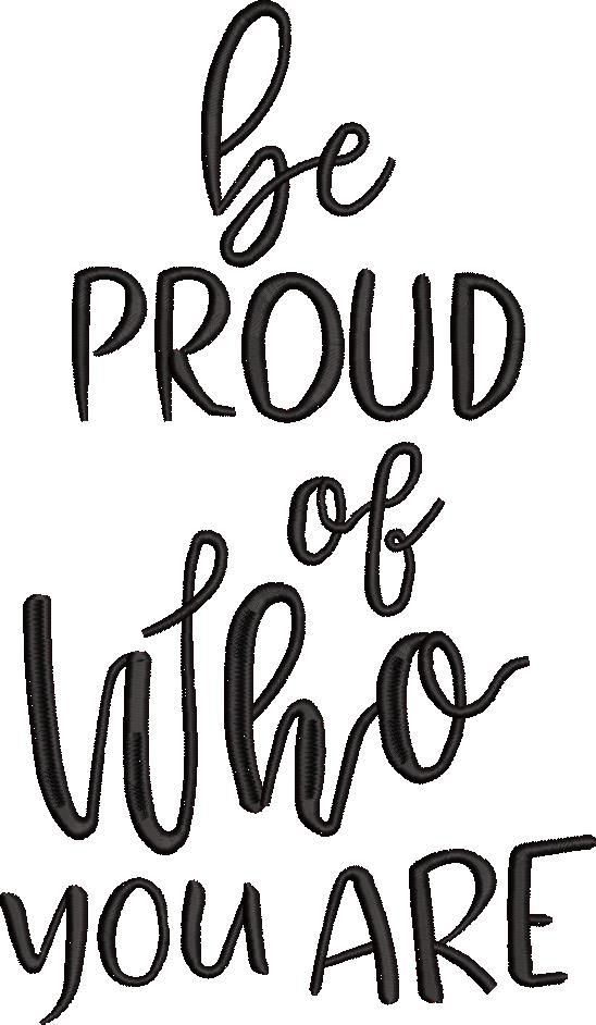 Be Proud Of Who You Are Be Proud Of Who You Are