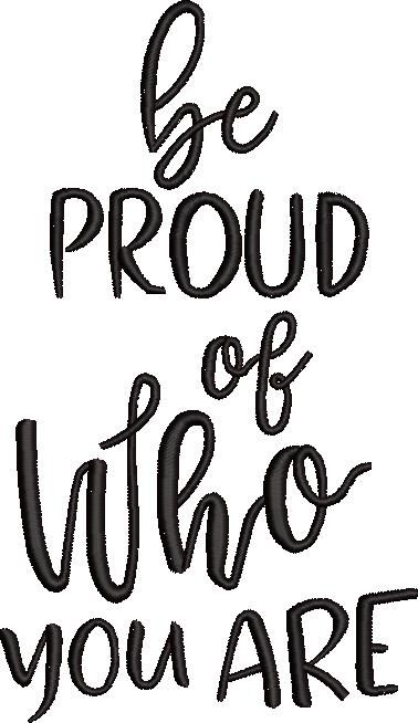 Be Proud Of Who You Are Be Proud Of Who You Are